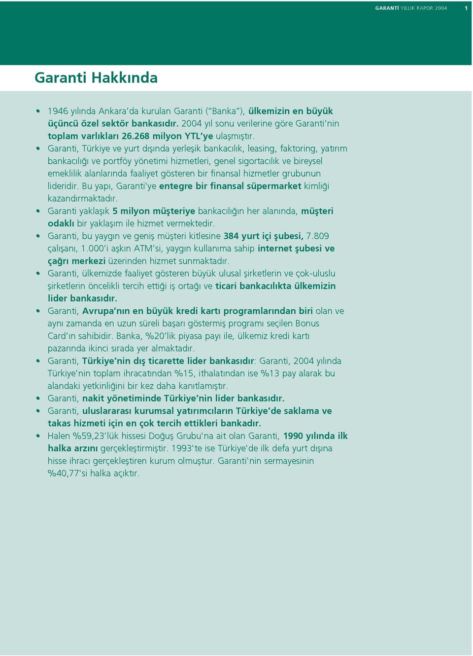 Garanti, Türkiye ve yurt d fl nda yerleflik bankac l k, leasing, faktoring, yat r m bankac l ve portföy yönetimi hizmetleri, genel sigortac l k ve bireysel emeklilik alanlar nda faaliyet gösteren bir