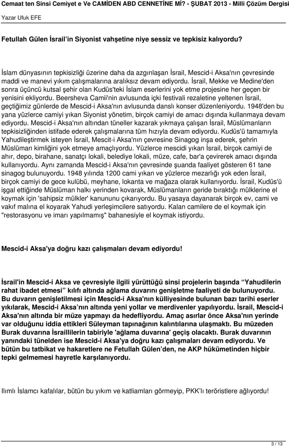 İsrail, Mekke ve Medine'den sonra üçüncü kutsal şehir olan Kudüs'teki İslam eserlerini yok etme projesine her geçen bir yenisini ekliyordu.