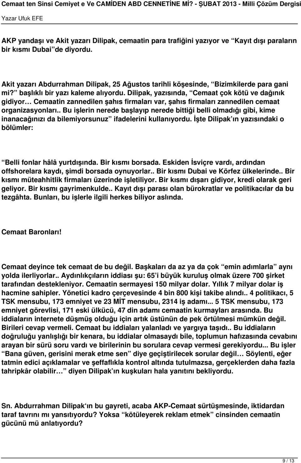 Dilipak, yazısında, Cemaat çok kötü ve dağınık gidiyor Cemaatin zannedilen şahıs firmaları var, şahıs firmaları zannedilen cemaat organizasyonları.