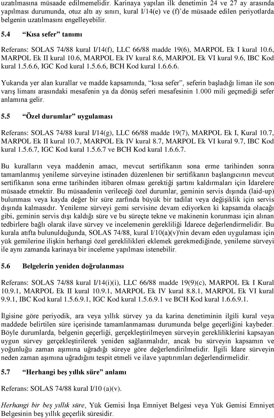 4 Kısa sefer tanımı Referans: SOLAS 74/88 kural I/14(f), LLC 66/88 madde 19(6), MARPOL Ek I kural 10.6, MARPOL Ek II kural 10.6, MARPOL Ek IV kural 8.6, MARPOL Ek VI kural 9.6, IBC Kod kural 1.5.6.6, IGC Kod kural 1.