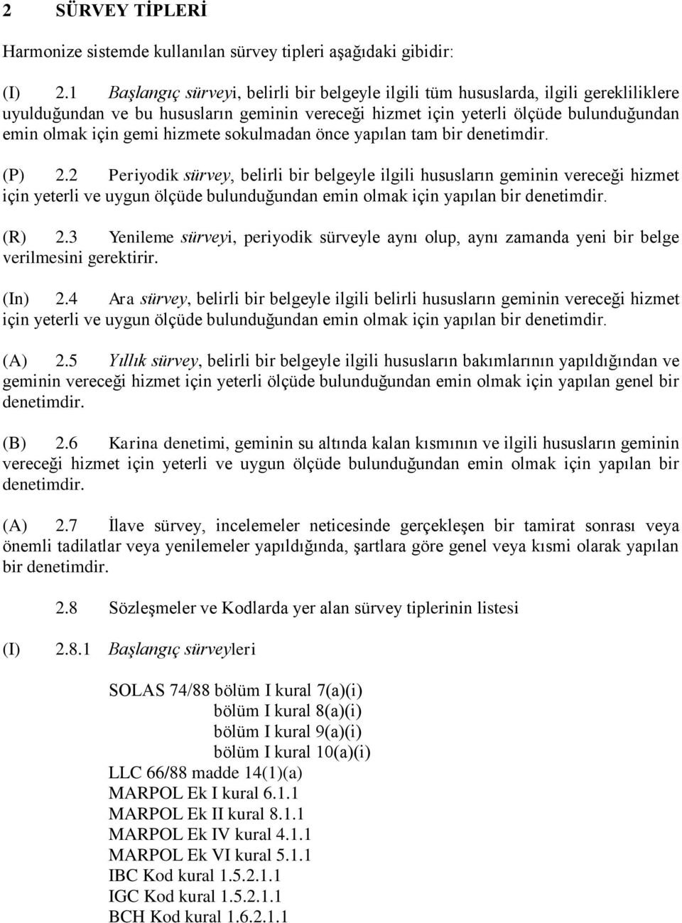 hizmete sokulmadan önce yapılan tam bir denetimdir. (P) 2.