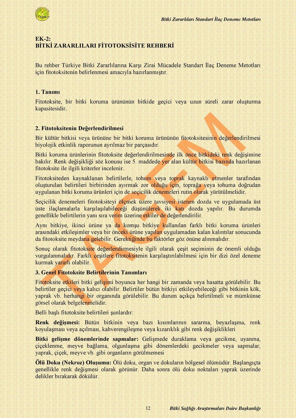 Fitotoksitenin Değerlendirilmesi Bir kültür bitkisi veya ürününe bir bitki koruma ürününün fitotoksitesinin değerlendirilmesi biyolojik etkinlik raporunun ayrılmaz bir parçasıdır.