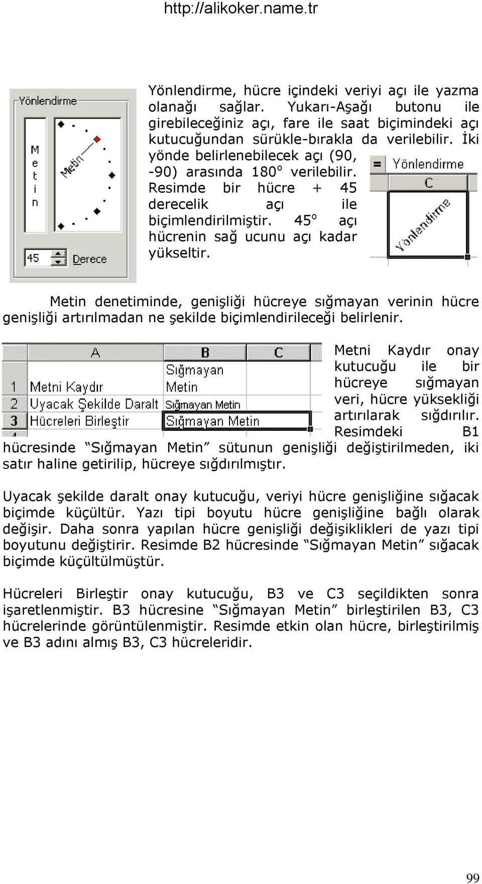 Metin denetiminde, geniģliği hücreye sığmayan verinin hücre geniģliği artırılmadan ne Ģekilde biçimlendirileceği belirlenir.