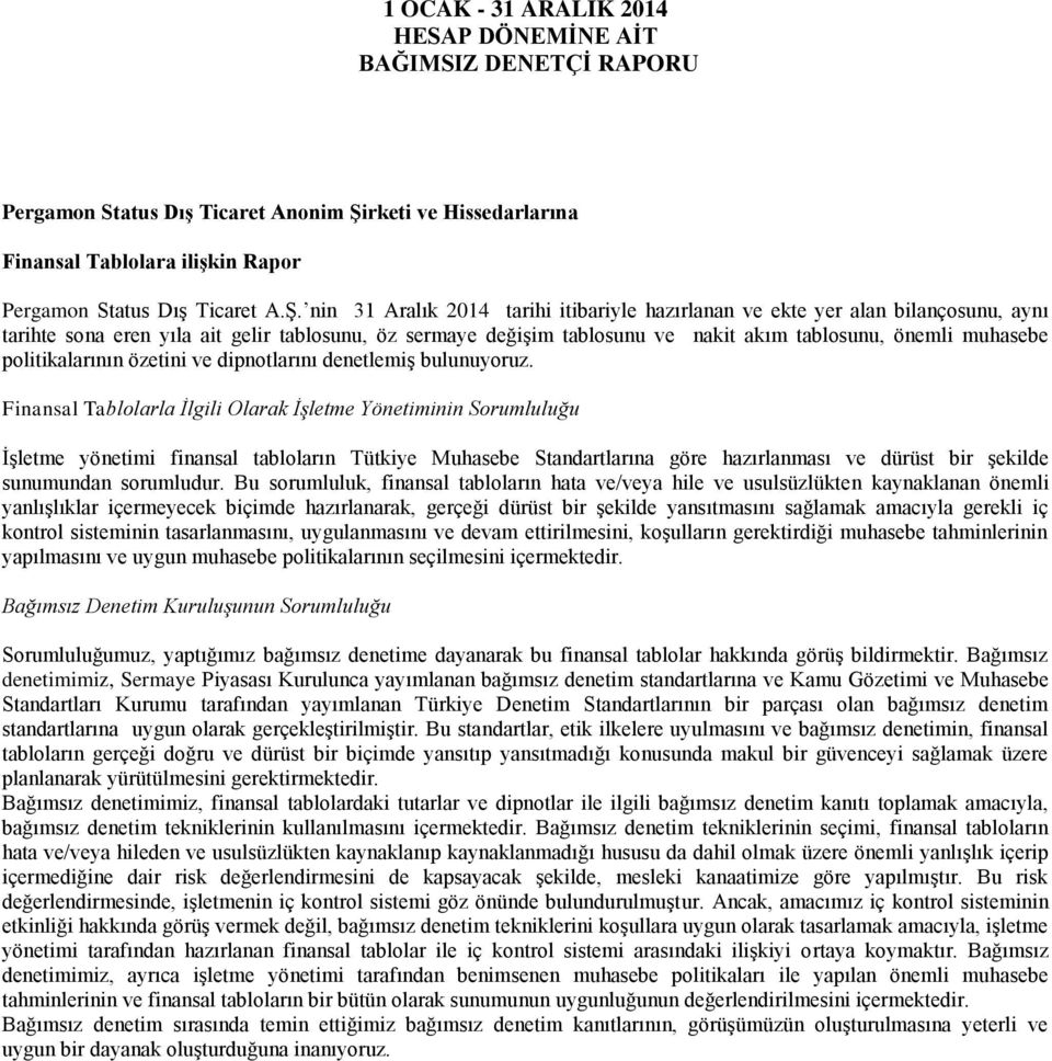 nin 31 Aralık 2014 tarihi itibariyle hazırlanan ve ekte yer alan bilançosunu, aynı tarihte sona eren yıla ait gelir tablosunu, öz sermaye değişim tablosunu ve nakit akım tablosunu, önemli muhasebe