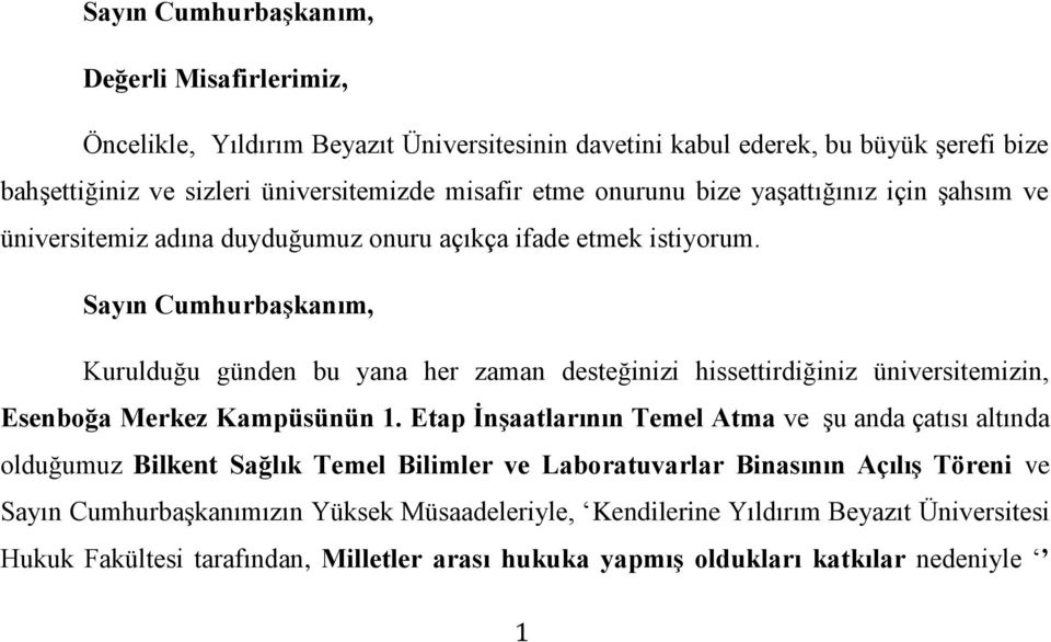 Sayın Cumhurbaşkanım, Kurulduğu günden bu yana her zaman desteğinizi hissettirdiğiniz üniversitemizin, Esenboğa Merkez Kampüsünün 1.