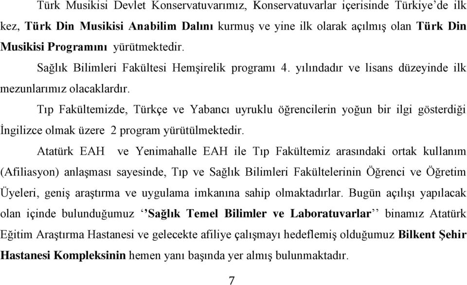 Tıp Fakültemizde, Türkçe ve Yabancı uyruklu öğrencilerin yoğun bir ilgi gösterdiği İngilizce olmak üzere 2 program yürütülmektedir.