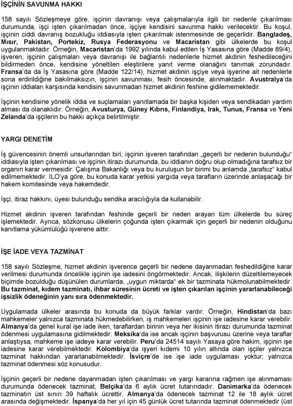 Bangladeş, Mısır, Pakistan, Portekiz, Rusya Federasyonu ve Macaristan gibi ülkelerde bu koşul uygulanmaktadır.