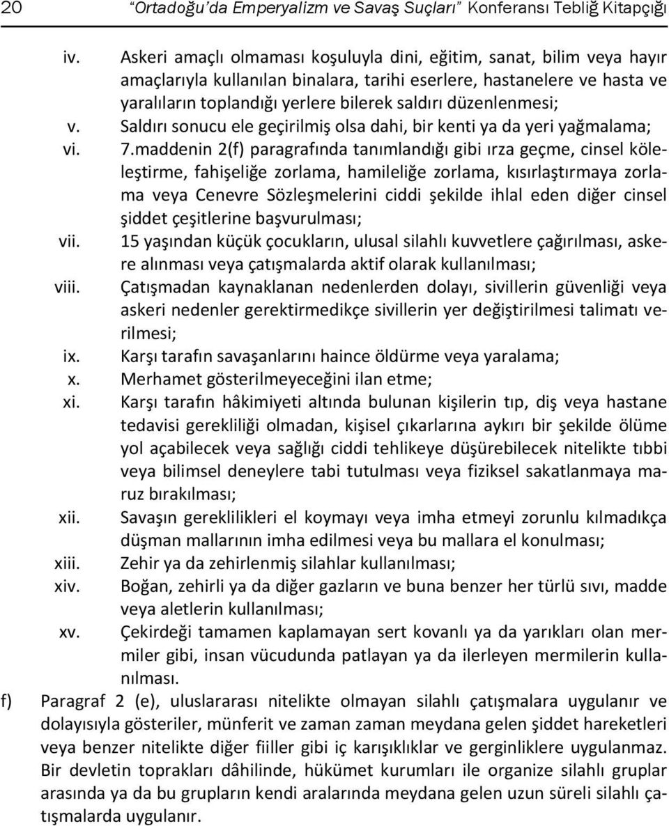 düzenlenmesi; v. Saldırı sonucu ele geçirilmiş olsa dahi, bir kenti ya da yeri yağmalama; vi. 7.