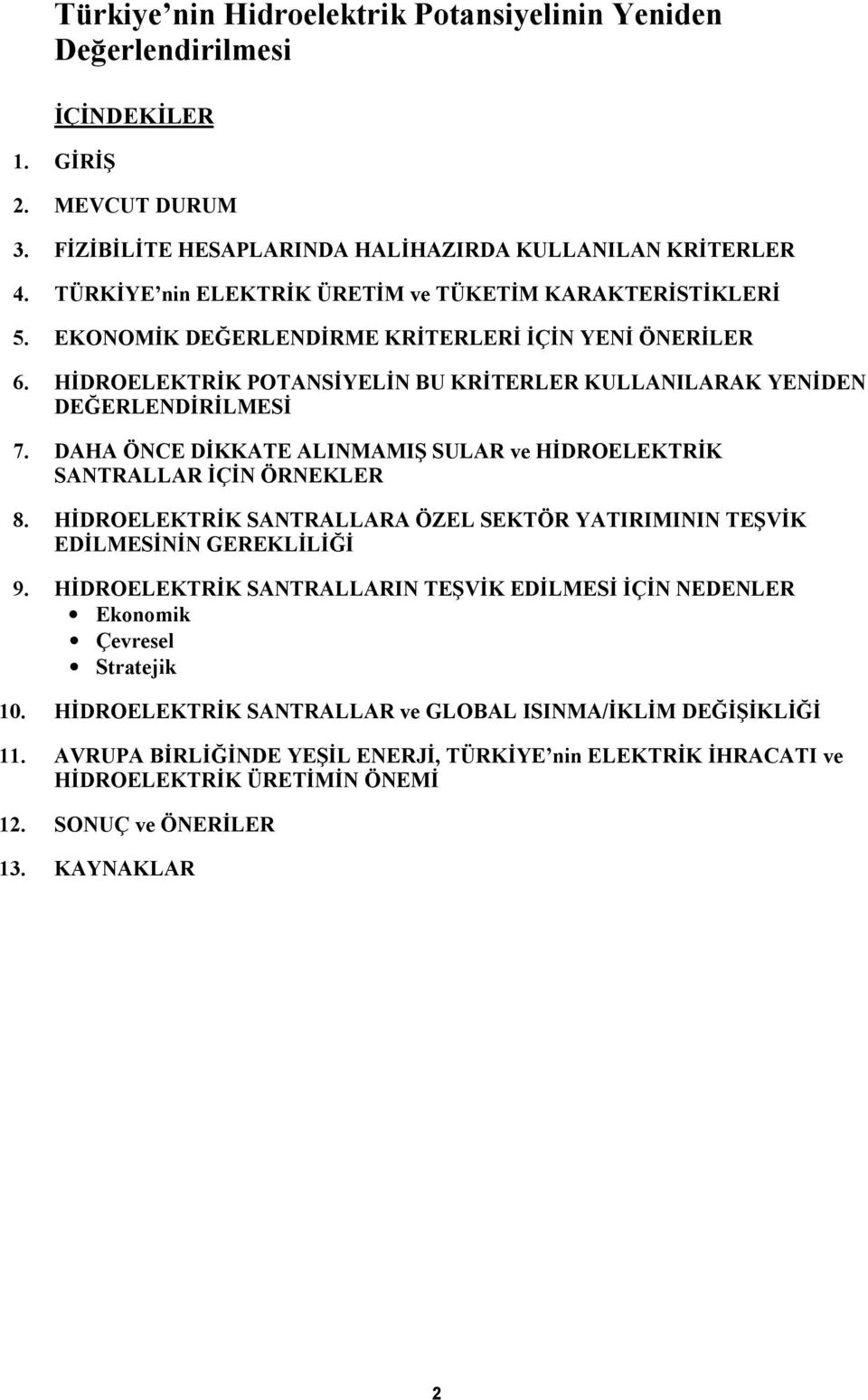 DAHA ÖNCE DİKKATE ALINMAMIŞ SULAR ve HİDROELEKTRİK SANTRALLAR İÇİN ÖRNEKLER 8. HİDROELEKTRİK SANTRALLARA ÖZEL SEKTÖR YATIRIMININ TEŞVİK EDİLMESİNİN GEREKLİLİĞİ 9.