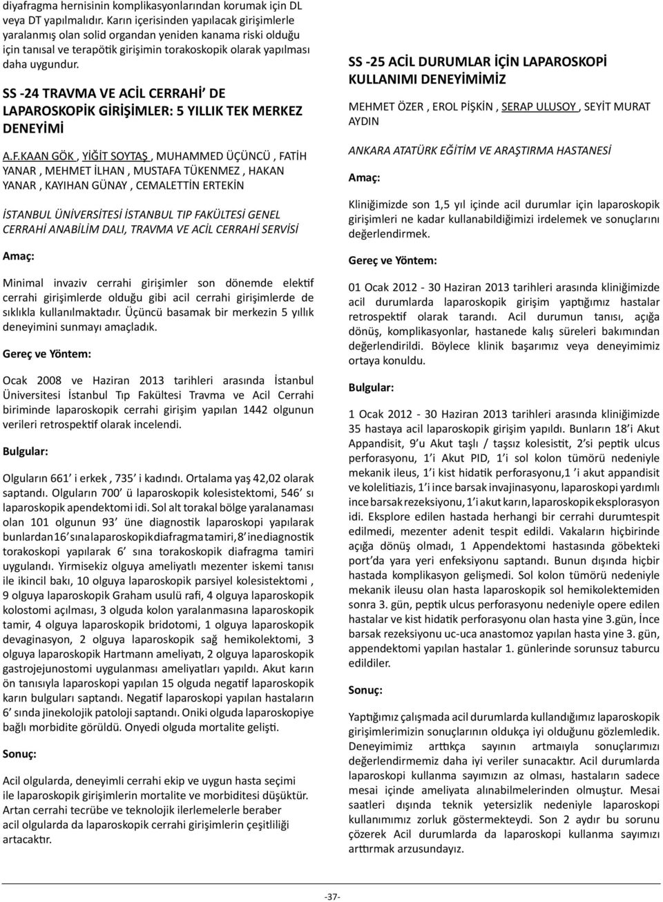 SS -24 TRAVMA VE ACİL CERRAHİ DE LAPAROSKOPİK GİRİŞİMLER: 5 YILLIK TEK MERKEZ DENEYİMİ A.F.