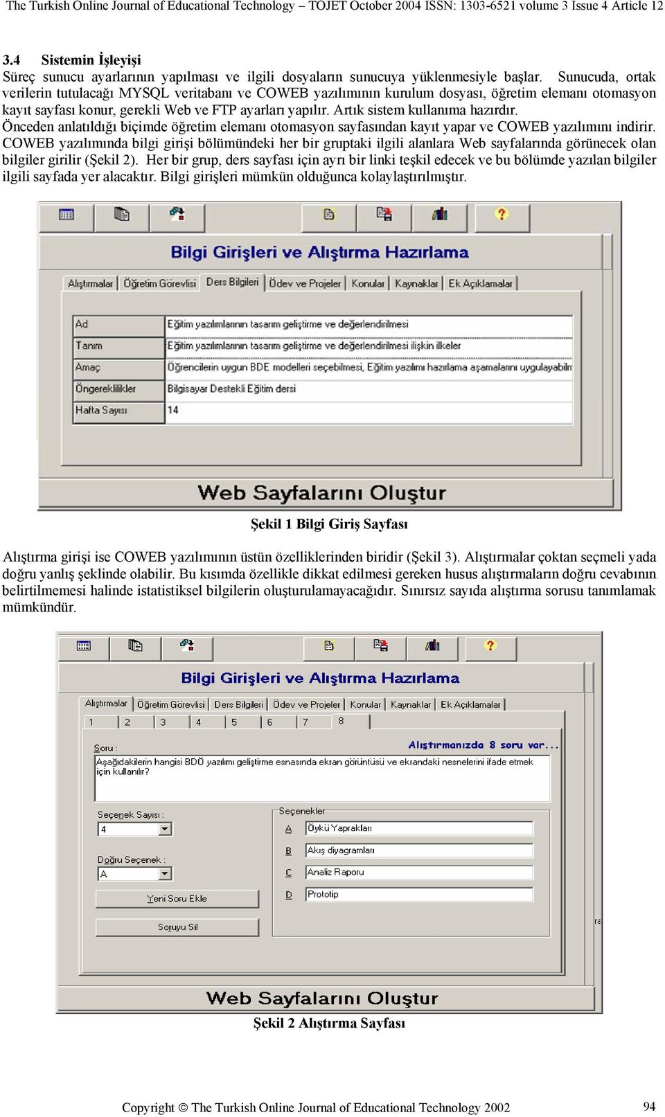 Artık sistem kullanıma hazırdır. Önceden anlatıldığı biçimde öğretim elemanı otomasyon sayfasından kayıt yapar ve COWEB yazılımını indirir.