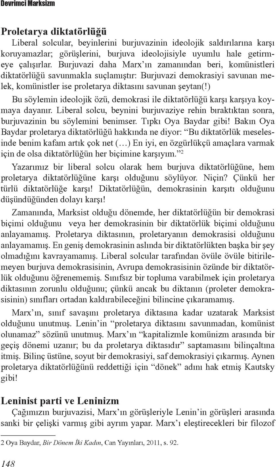 ) Bu söylemin ideolojik özü, demokrasi ile diktatörlüğü karşı karşıya koymaya dayanır. Liberal solcu, beynini burjuvaziye rehin bıraktıktan sonra, burjuvazinin bu söylemini benimser.