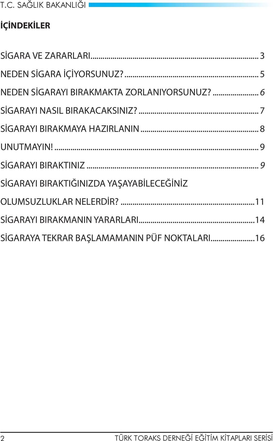 ... 7 SİGARAYI BIRAKMAYA HAZIRLANIN... 8 UNUTMAYIN!... 9 SİGARAYI BIRAKTINIZ.