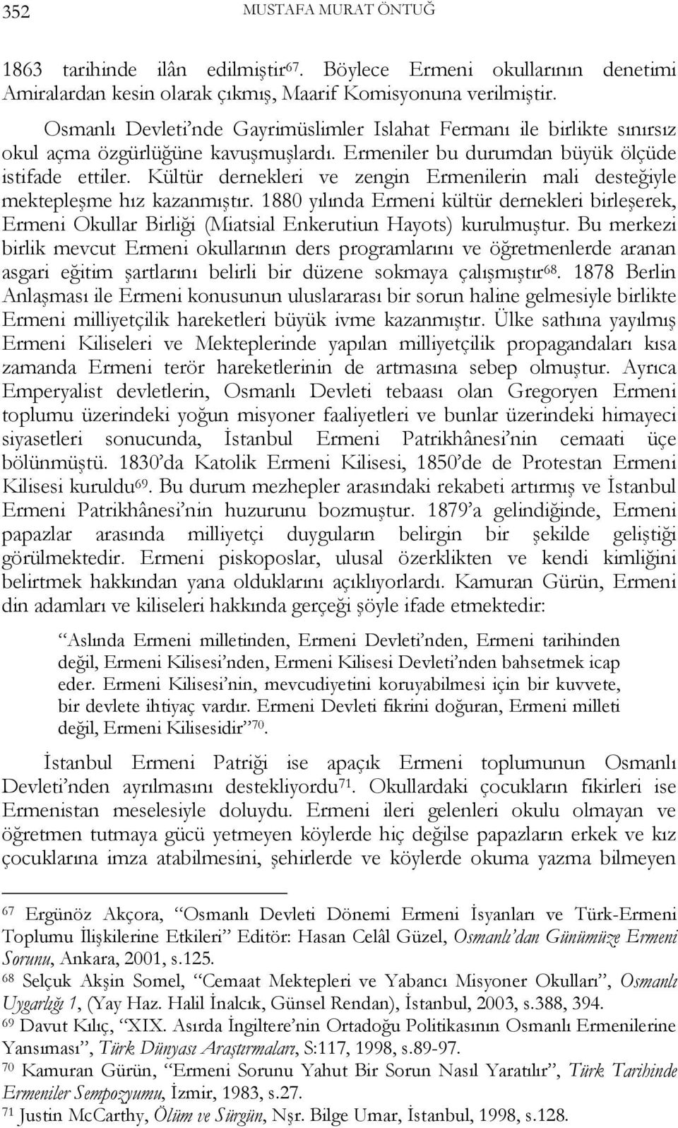 Kültür dernekleri ve zengin Ermenilerin mali desteğiyle mektepleşme hız kazanmıştır. 1880 yılında Ermeni kültür dernekleri birleşerek, Ermeni Okullar Birliği (Miatsial Enkerutiun Hayots) kurulmuştur.