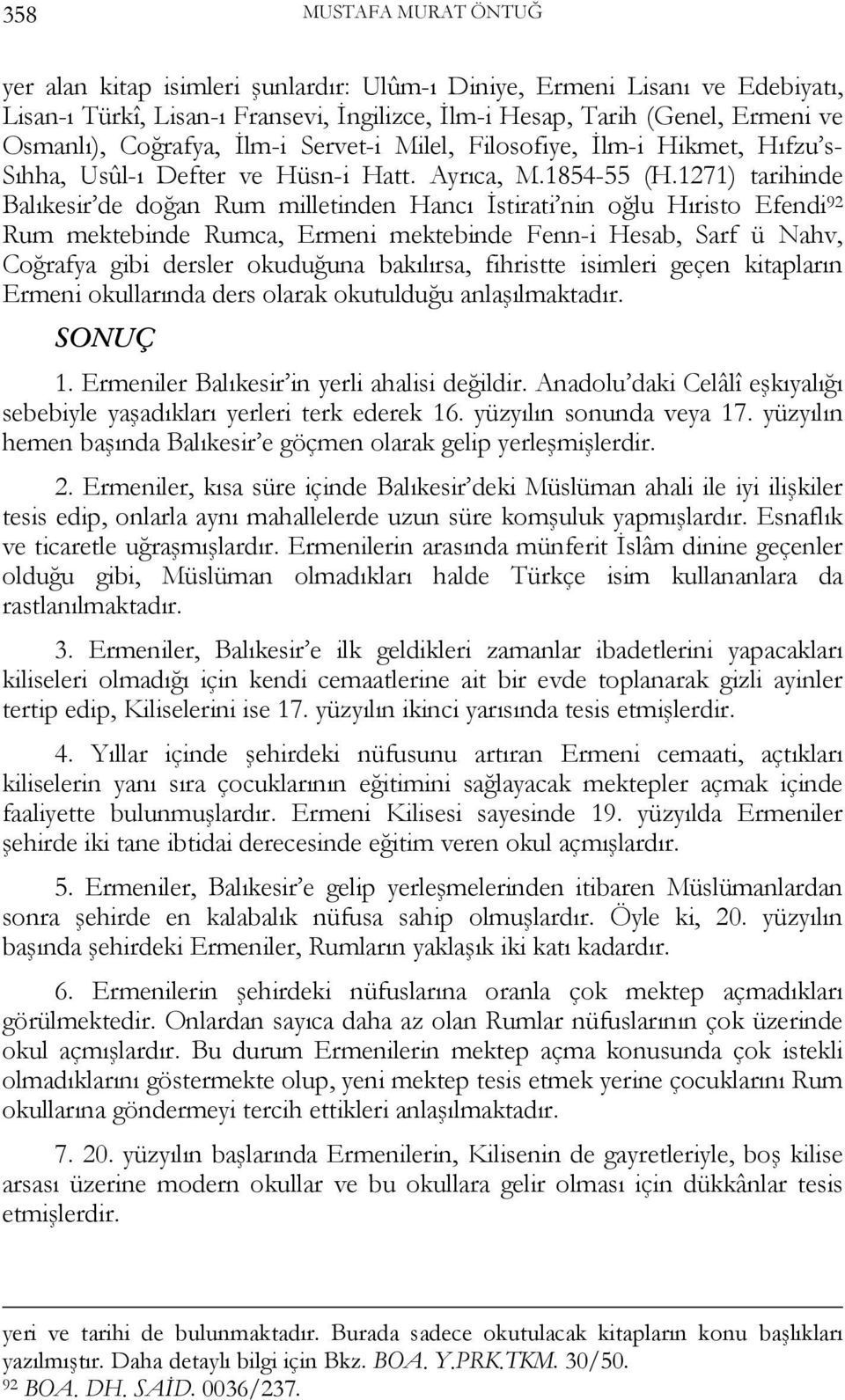 1271) tarihinde Balıkesir de doğan Rum milletinden Hancı İstirati nin oğlu Hıristo Efendi 92 Rum mektebinde Rumca, Ermeni mektebinde Fenn-i Hesab, Sarf ü Nahv, Coğrafya gibi dersler okuduğuna