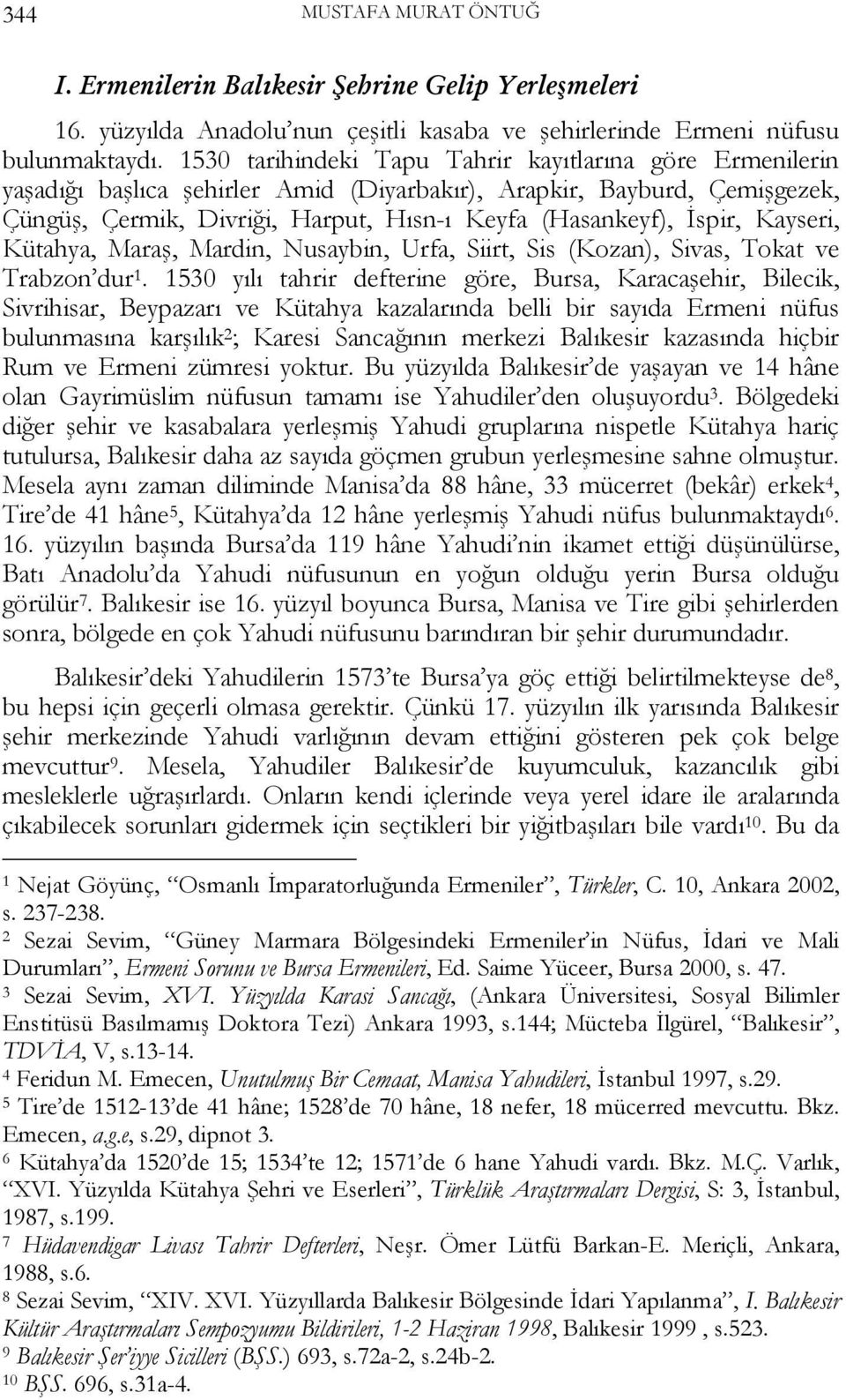Kayseri, Kütahya, Maraş, Mardin, Nusaybin, Urfa, Siirt, Sis (Kozan), Sivas, Tokat ve Trabzon dur 1.