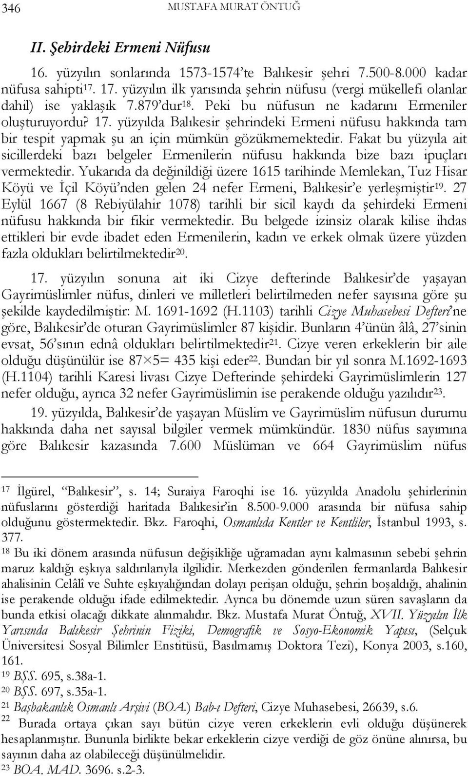 yüzyılda Balıkesir şehrindeki Ermeni nüfusu hakkında tam bir tespit yapmak şu an için mümkün gözükmemektedir.