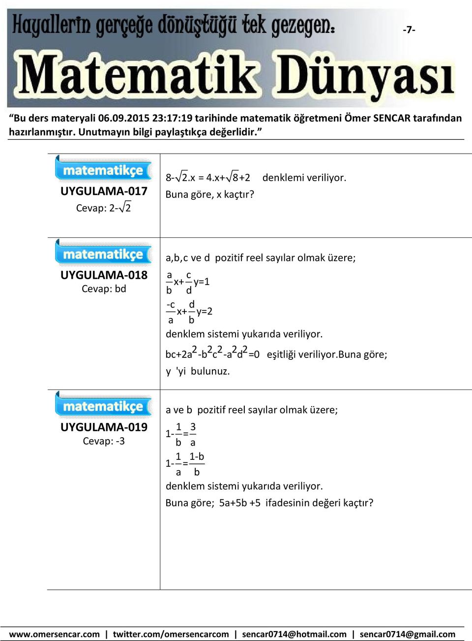 UYGULAMA-08 Cevap: bd a,b,c ve d pozitif reel sayılar olmak üzere; a c x+ y= b d -c d x+ y= a b denklem sistemi yukarıda veriliyor.