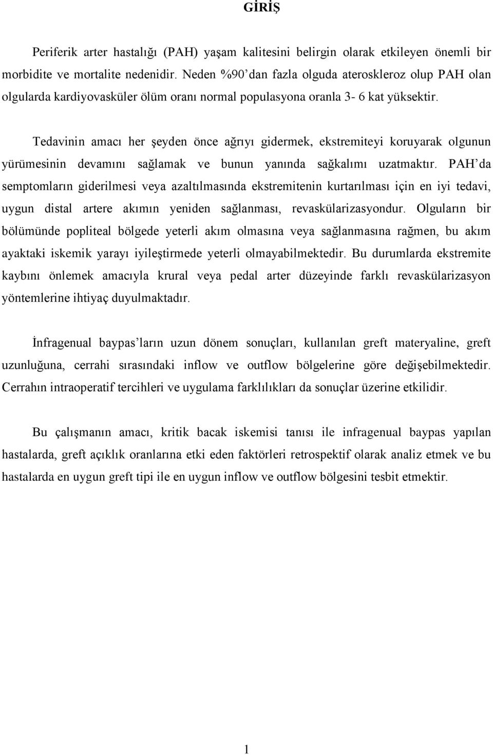 Tedavinin amacı her şeyden önce ağrıyı gidermek, ekstremiteyi koruyarak olgunun yürümesinin devamını sağlamak ve bunun yanında sağkalımı uzatmaktır.