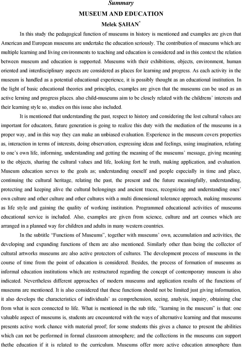 The contribution of museums which are multiple learning and living environments to teaching and education is considered and in this context the relation between museum and education is supported.