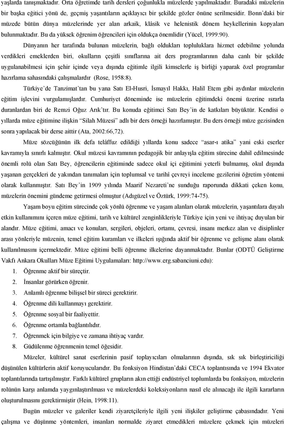 Dünyann her tarafnda bulunan müzelerin, bal olduklar topluluklara hizmet edebilme yolunda verdikleri emeklerden biri, okullarn çeitli snflarna ait ders programlarnn daha canl bir ekilde