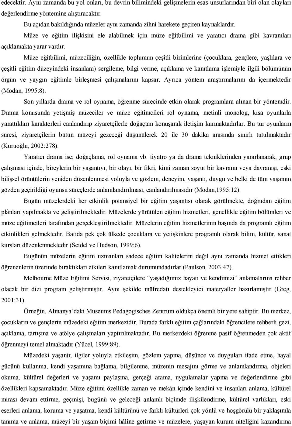 Müze eitbilimi, müzeciliin, özellikle toplumun çeitli birimlerine (çocuklara, gençlere, yallara ve çeitli eitim düzeyindeki insanlara) sergileme, bilgi verme, açklama ve kantlama ilemiyle ilgili