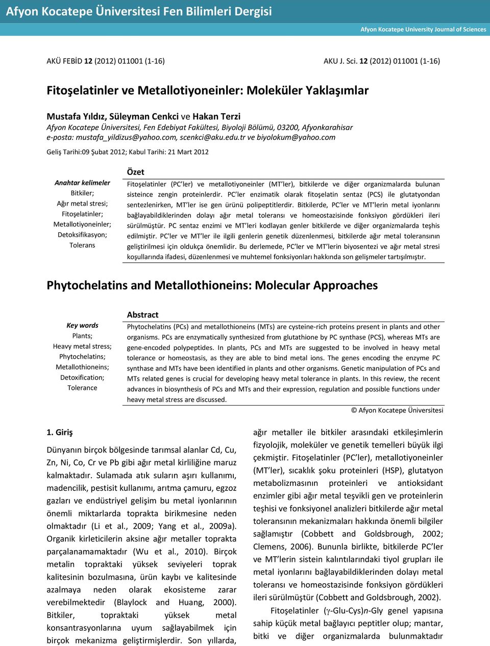 12 (2012) 011001 (1-16) Fitoşelatinler ve Metallotiyoneinler: Moleküler Yaklaşımlar Mustafa Yıldız, Süleyman Cenkci ve Hakan Terzi Afyon Kocatepe Üniversitesi, Fen Edebiyat Fakültesi, Biyoloji