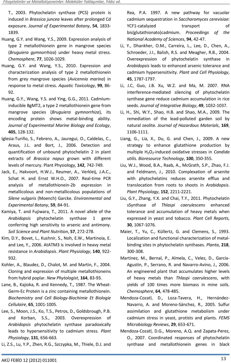 Expression and characterization analysis of type 2 metallothionein from grey mangrove species (Avicennia marina) in response to metal stress. Aquatic Toxicology, 99, 86-92. Huang, G.Y., Wang, Y.S.