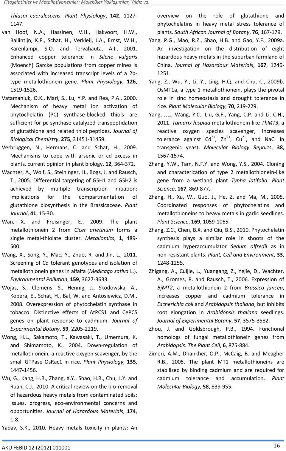 Plant Physiology, 126, 1519-1526. Vatamaniuk, O.K., Mari, S., Lu, Y.P. and Rea, P.A., 2000.