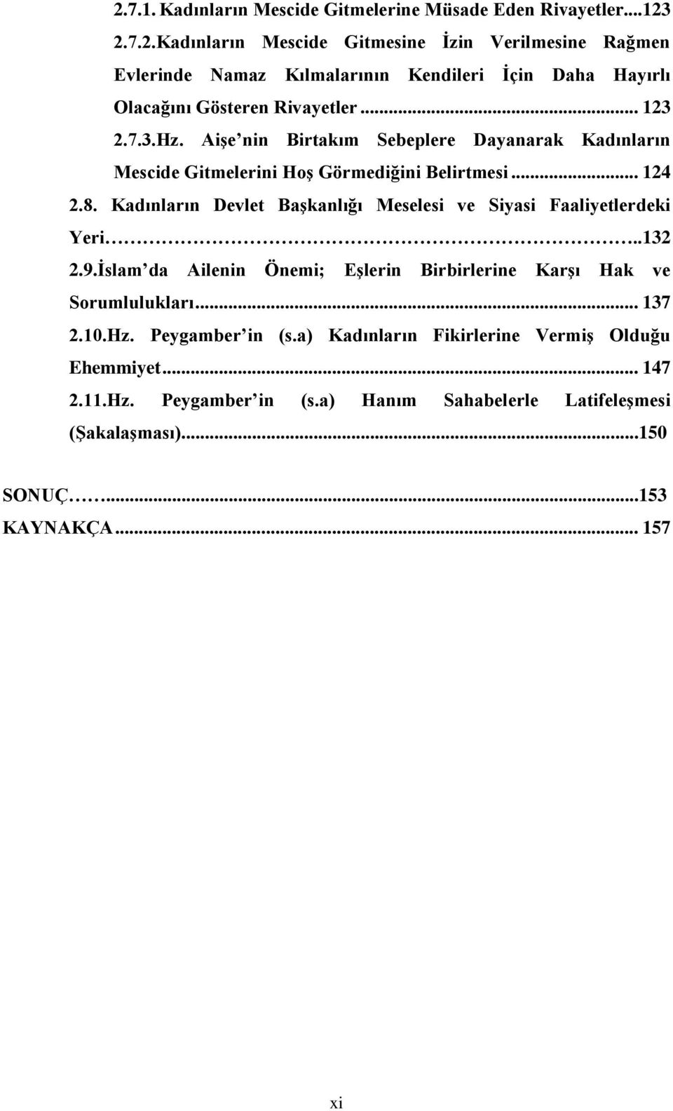 Kadınların Devlet Başkanlığı Meselesi ve Siyasi Faaliyetlerdeki Yeri..132 2.9.İslam da Ailenin Önemi; Eşlerin Birbirlerine Karşı Hak ve Sorumlulukları... 137 2.10.Hz.