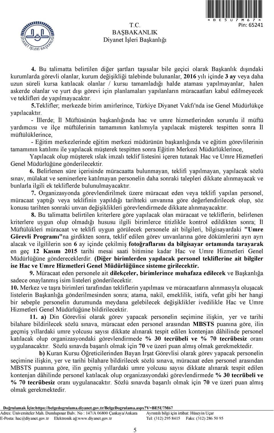 de yapılmayacaktır. 5.Teklifler; merkezde birim amirlerince, Türkiye Diyanet Vakfı'nda ise Genel Müdürlükçe yapılacaktır.