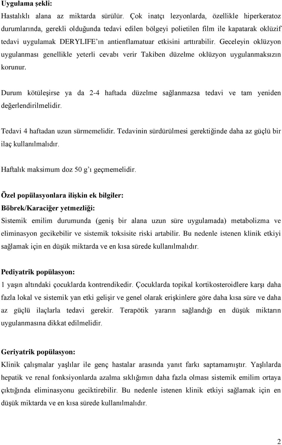 arttırabilir. Geceleyin oklüzyon uygulanması genellikle yeterli cevabı verir Takiben düzelme oklüzyon uygulanmaksızın korunur.