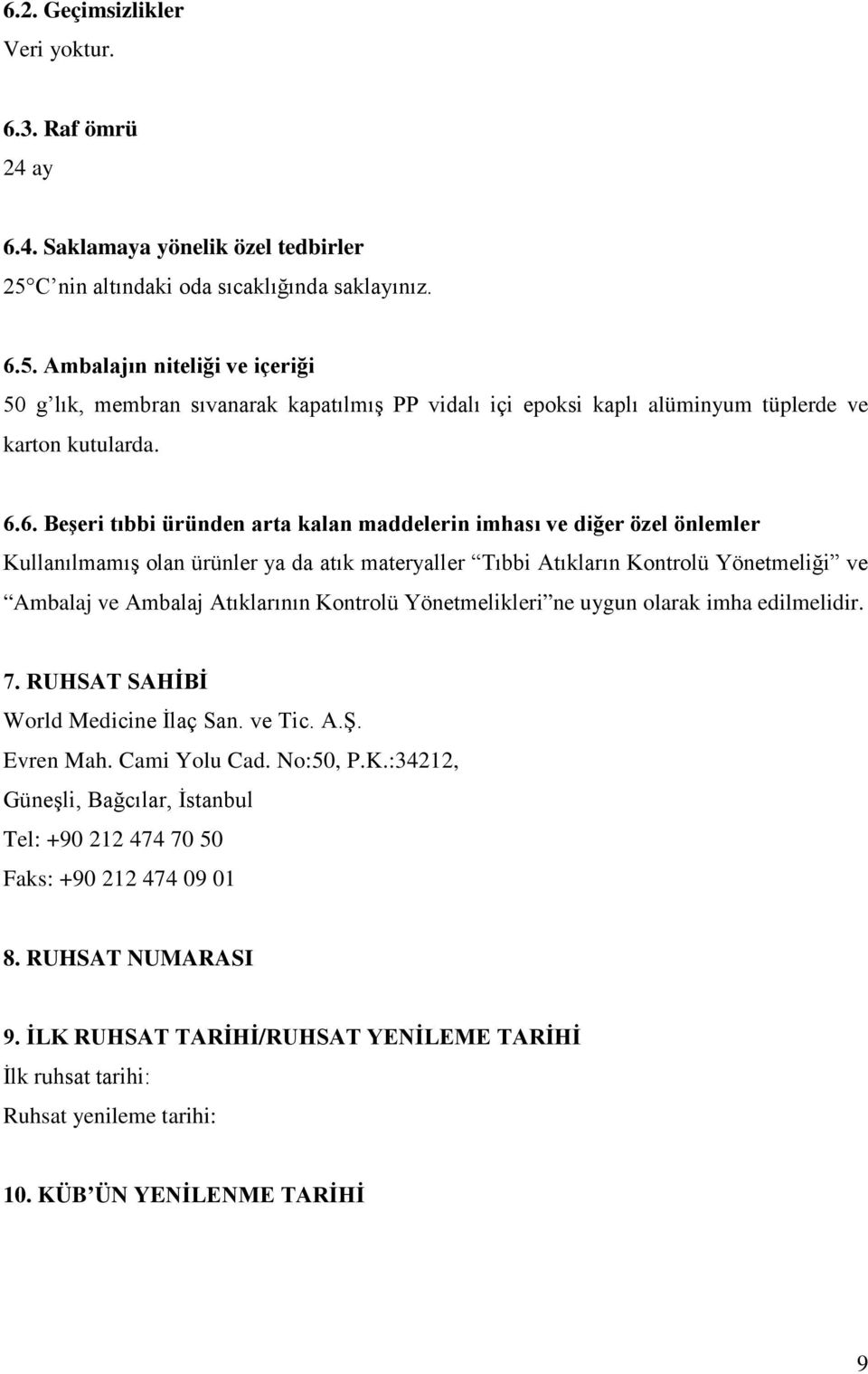 5. Ambalajın niteliği ve içeriği 50 g lık, membran sıvanarak kapatılmış PP vidalı içi epoksi kaplı alüminyum tüplerde ve karton kutularda. 6.