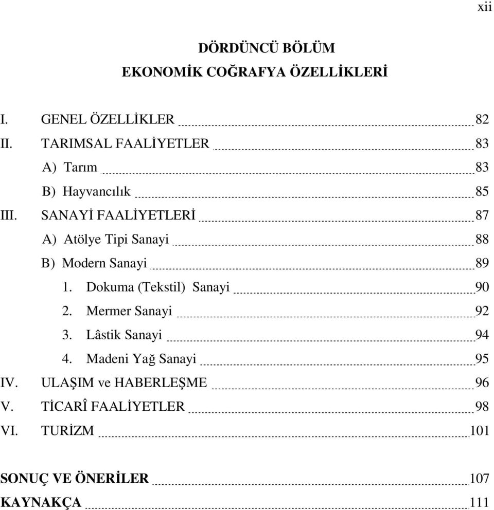 SANAYİ FAALİYETLERİ 87 A) Atölye Tipi Sanayi 88 B) Modern Sanayi 89 1. Dokuma (Tekstil) Sanayi 90 2.