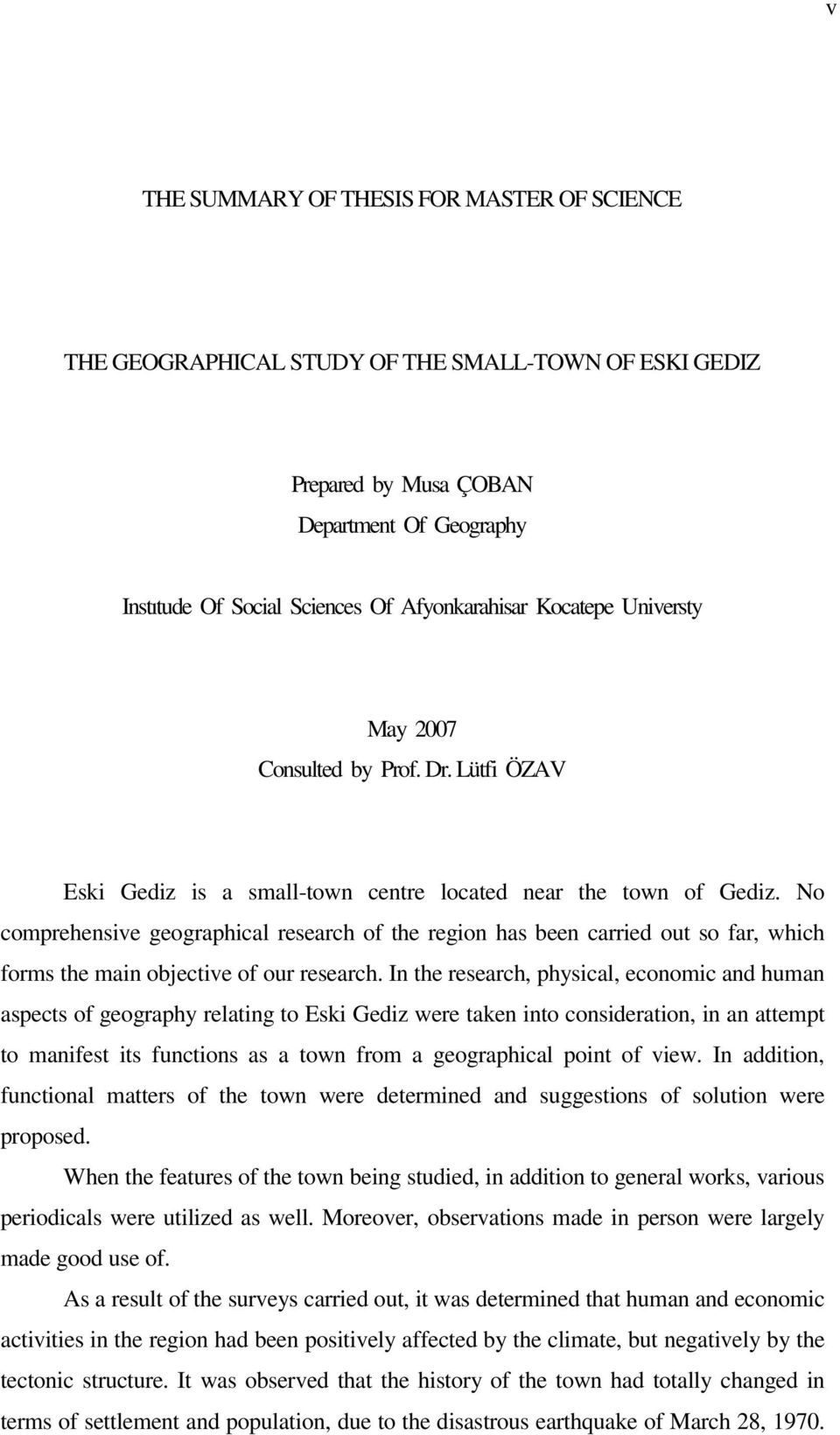 No comprehensive geographical research of the region has been carried out so far, which forms the main objective of our research.