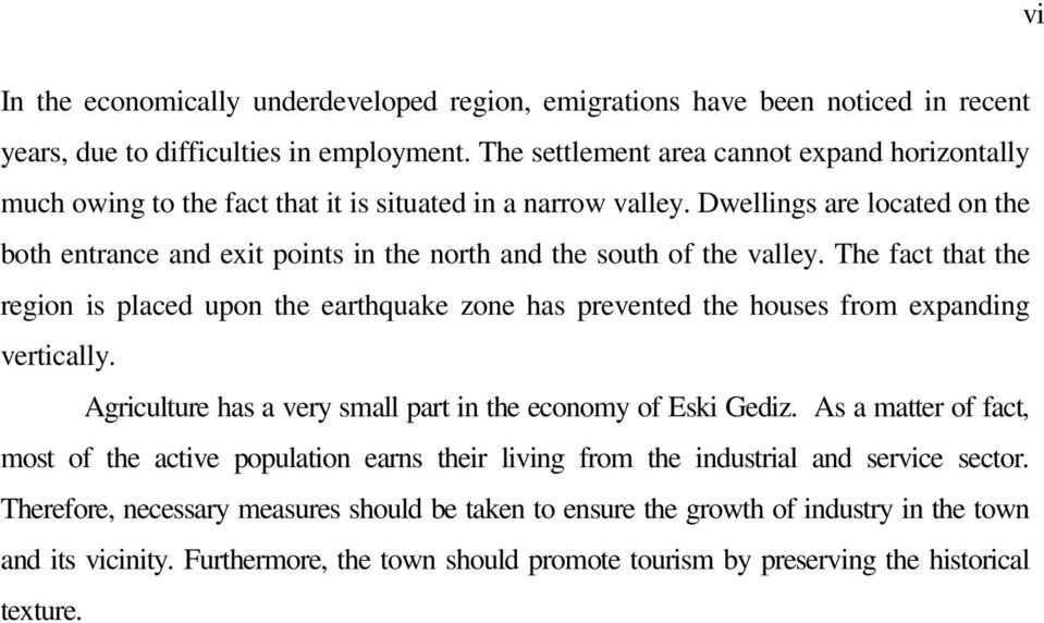 Dwellings are located on the both entrance and exit points in the north and the south of the valley.