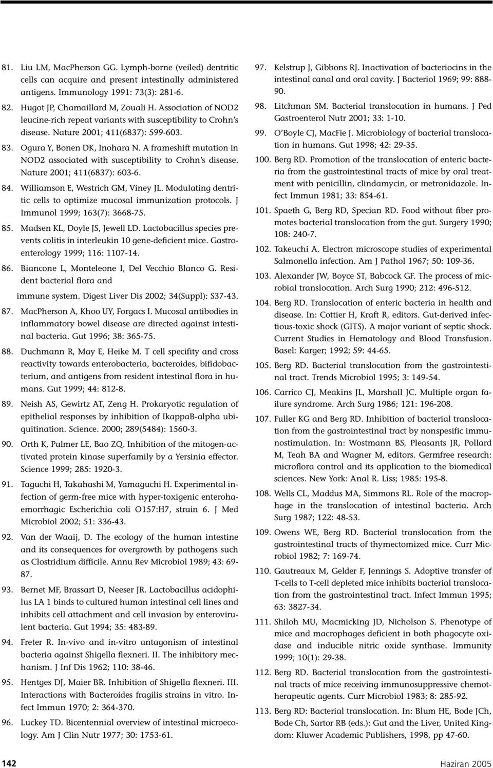 A frameshift mutation in NOD2 associated with susceptibility to Crohn s disease. Nature 2001; 411(6837): 603-6. 84. Williamson E, Westrich GM, Viney JL.