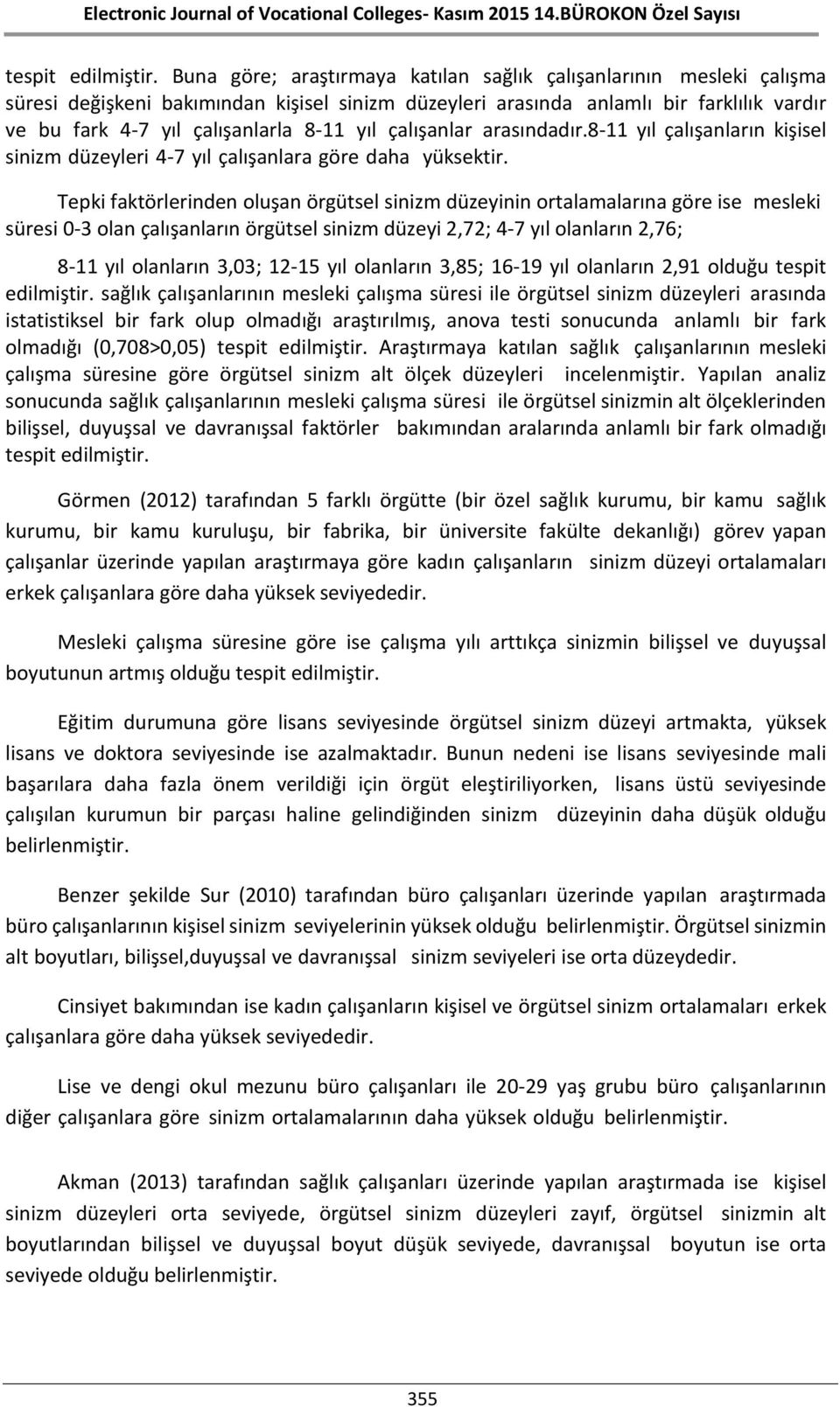 yıl çalışanlar arasındadır.8-11 yıl çalışanların kişisel sinizm düzeyleri 4-7 yıl çalışanlara göre daha yüksektir.