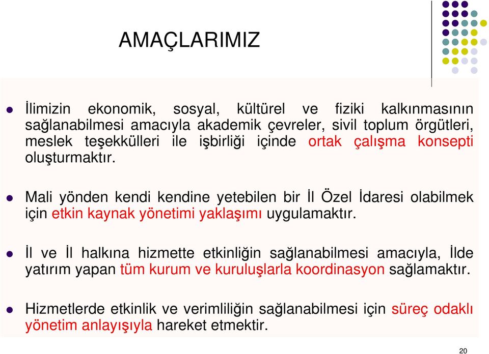 Mali yönden kendi kendine yetebilen bir İl Özel İdaresi olabilmek için etkin kaynak yönetimi yaklaşımı uygulamaktır.