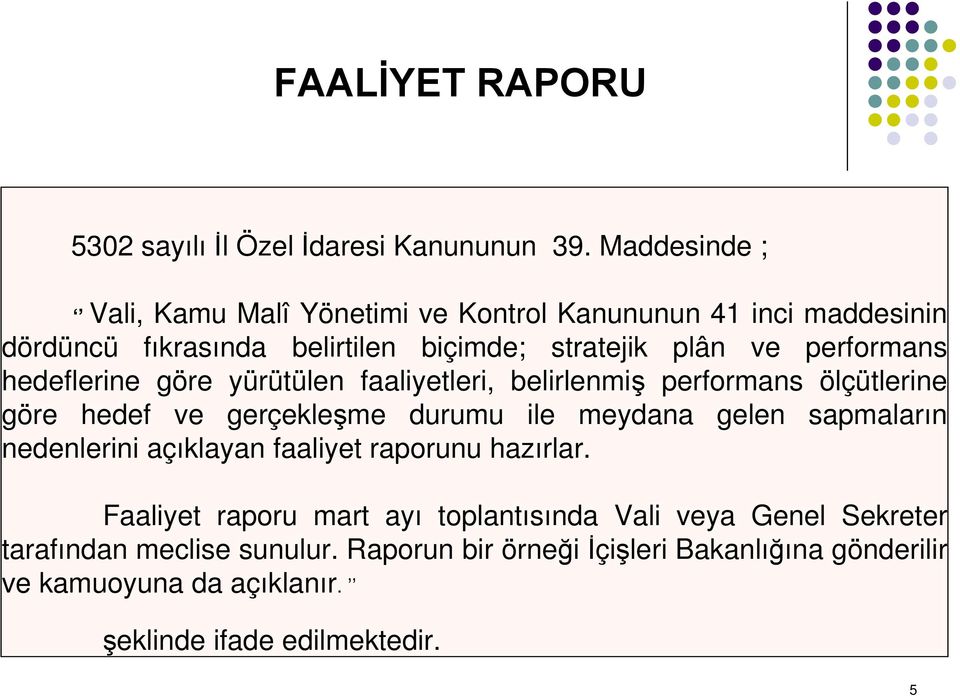 hedeflerine göre yürütülen faaliyetleri, belirlenmiş performans ölçütlerine göre hedef ve gerçekleşme durumu ile meydana gelen sapmaların