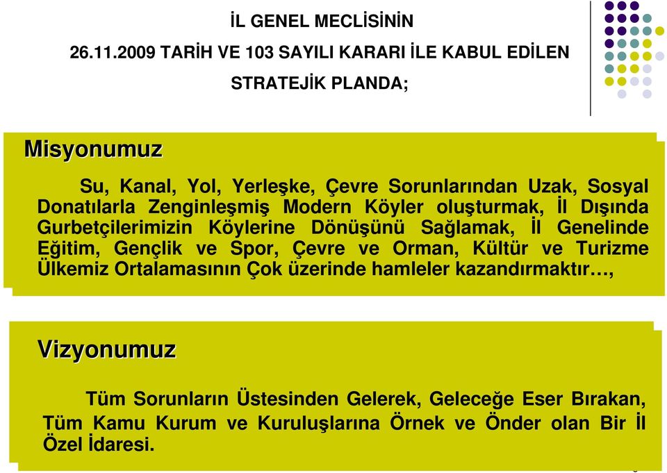 Sosyal Donatılarla Donatılarla Zenginleşmiş Zenginleşmiş Modern Modern Köyler Köyler oluşturmak, oluşturmak, İl İl Dışında Dışında Gurbetçilerimizin Gurbetçilerimizin Köylerine Köylerine Dönüşünü