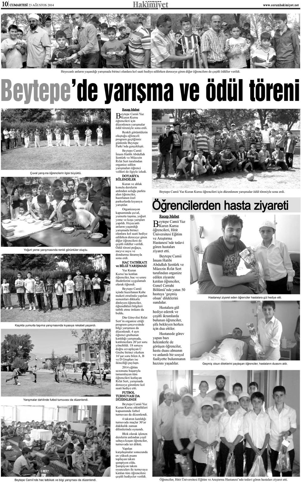 Yarýþmalar dahilinde futbol turnuvasý da düzenlendi. Beytepe Camii nde hac tatbikatý ve bilgi yarýþmasý da düzenlendi.