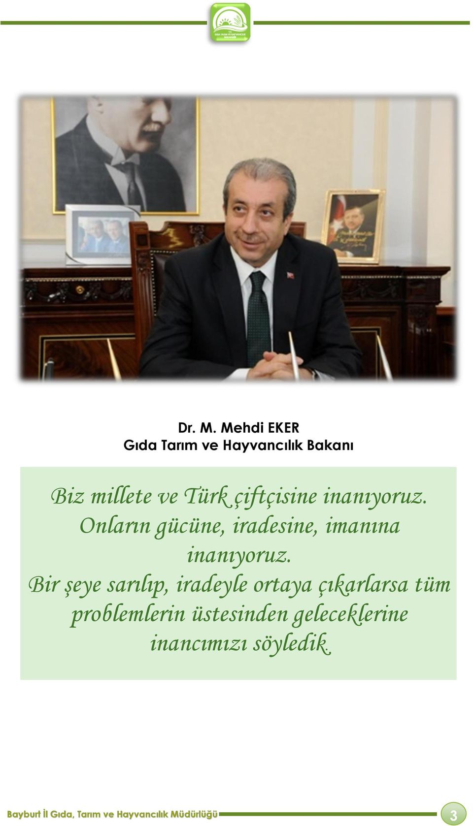 inanıyoruz. Onların gücüne, iradesine, imanına inanıyoruz.