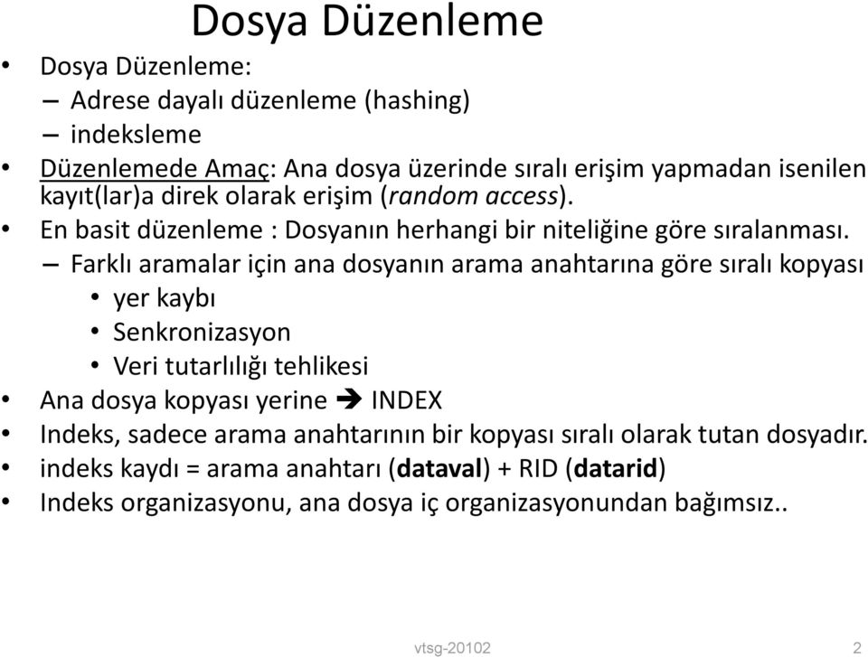 Farklı aramalar için ana dosyanın arama anahtarına göre sıralı kopyası yer kaybı Senkronizasyon Veri tutarlılığı tehlikesi Ana dosya kopyası yerine INDEX