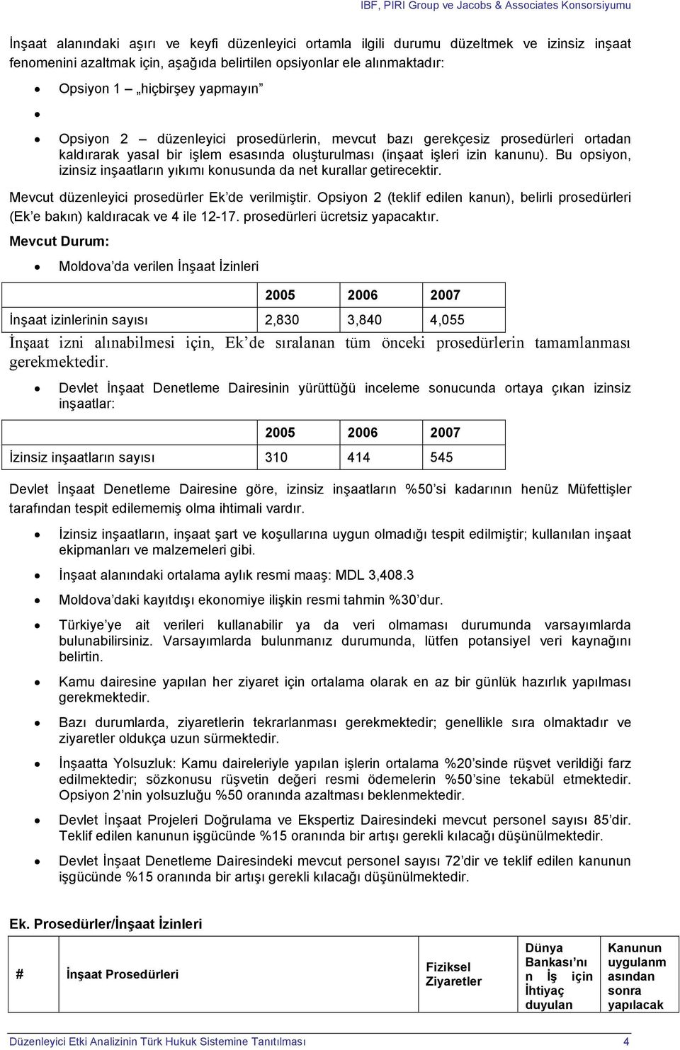 Bu psiyn, izinsiz inşaatların yıkımı knusunda da net kurallar getirecektir. Mevcut düzenleyici prsedürler Ek de verilmiştir.