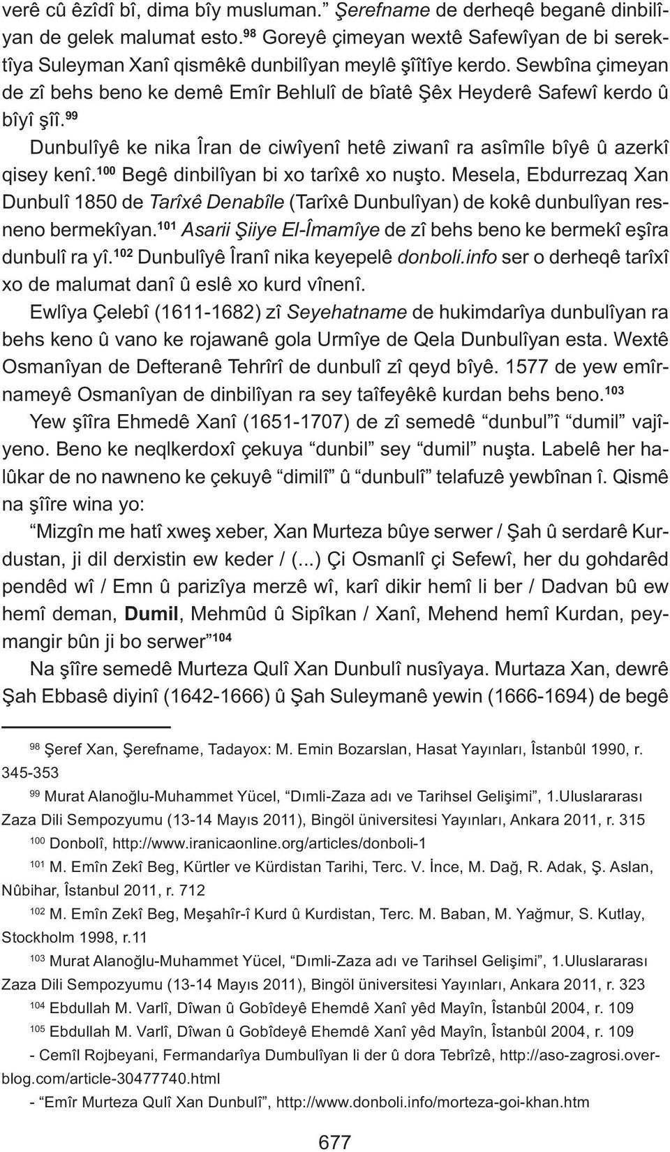 Sewbîna çimeyan de zî behs beno ke demê Emîr Behlulî de bîatê Şêx Heyderê Safewî kerdo û bîyî şîî. 99 Dunbulîyê ke nika Îran de ciwîyenî hetê ziwanî ra asîmîle bîyê û azerkî qisey kenî.