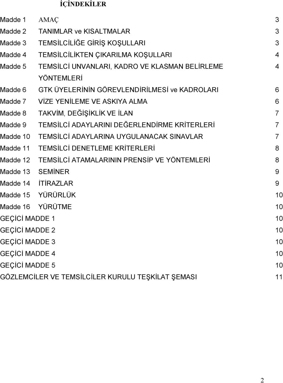 KRTERLER 7 Madde 10 TEMSLC ADAYLARINA UYGULANACAK SINAVLAR 7 Madde 11 TEMSLC DENETLEME KRTERLER 8 Madde 12 TEMSLC ATAMALARININ PRENSP VE YÖNTEMLER 8 Madde 13 SEMNER 9 Madde 14