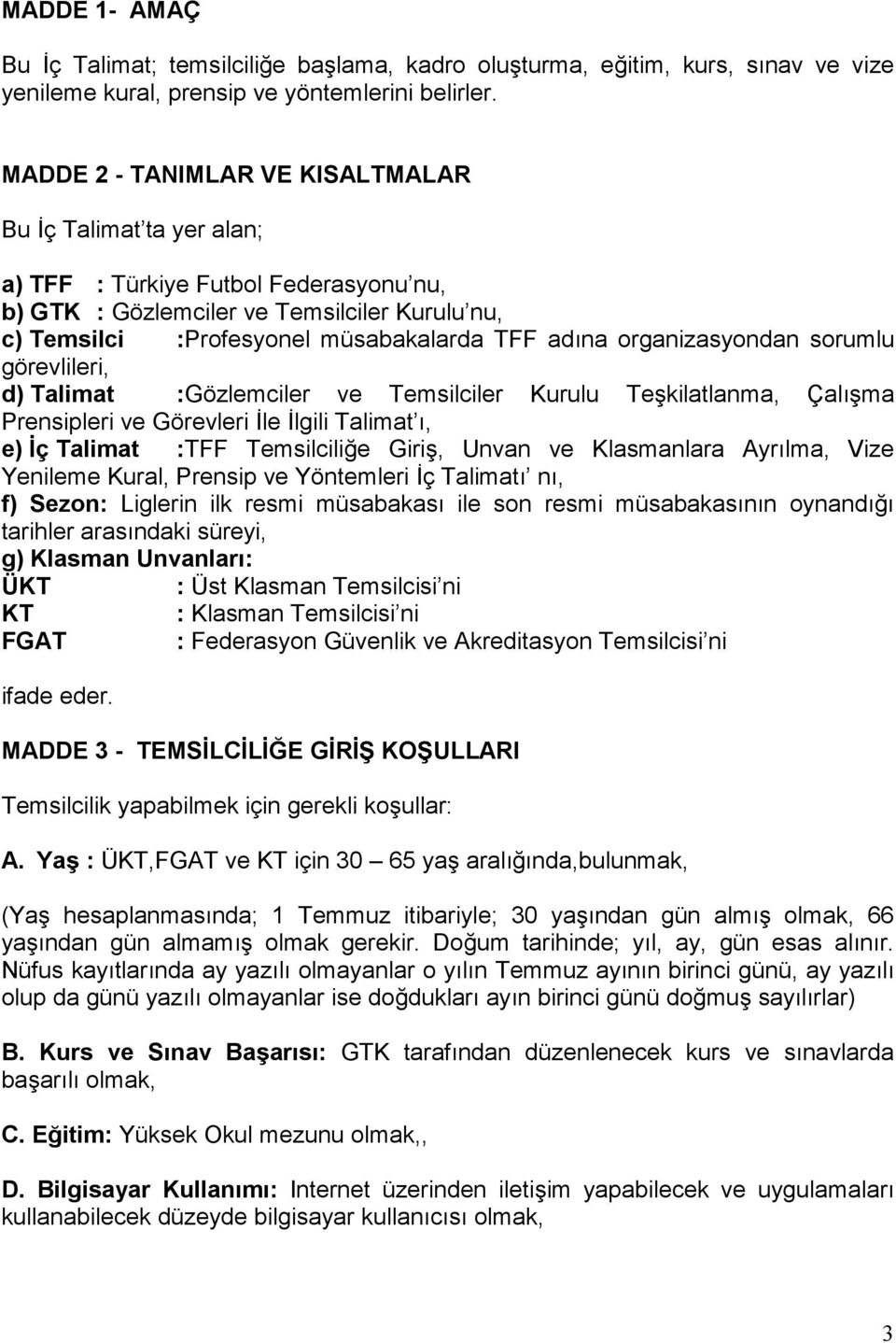 organizasyondan sorumlu görevlileri, d) Talimat :Gözlemciler ve Temsilciler Kurulu Te6kilatlanma, Çal:6ma Prensipleri ve Görevleri le lgili Talimat :, e) ç Talimat :TFF Temsilcili4e Giri6, Unvan ve