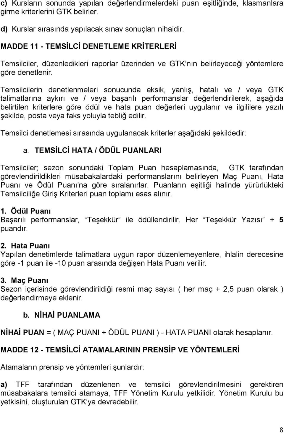 Temsilcilerin denetlenmeleri sonucunda eksik, yanl:6, hatal: ve / veya GTK talimatlar:na ayk:r: ve / veya ba6ar:l: performanslar de4erlendirilerek, a6a4:da belirtilen kriterlere göre ödül ve hata