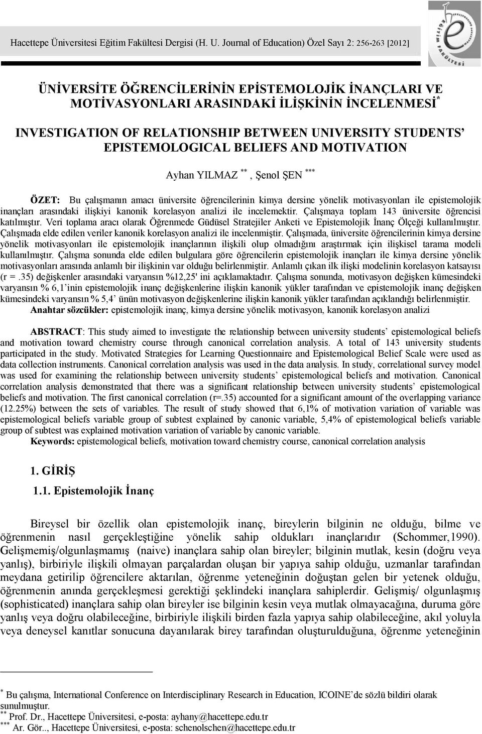 UNIVERSITY STUDENTS EPISTEMOLOGICAL BELIEFS AND MOTIVATION Ayhan YILMAZ **, Şenol ŞEN *** ÖZET: Bu çalışmanın amacı üniversite öğrencilerinin kimya dersine yönelik motivasyonları ile epistemolojik